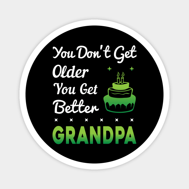 You don't get older, you get better GRANDPA Magnet by Parrot Designs